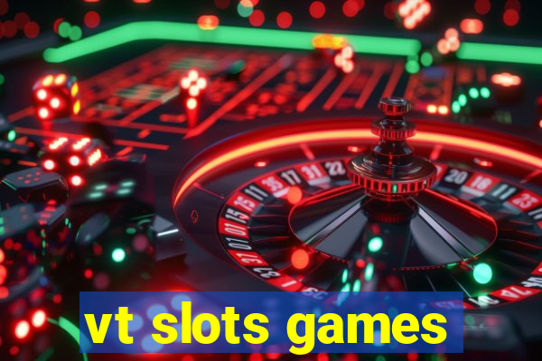 vt slots games